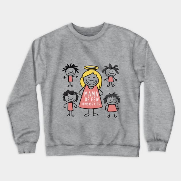 happy mama of few dumbass kids Crewneck Sweatshirt by abbytrend